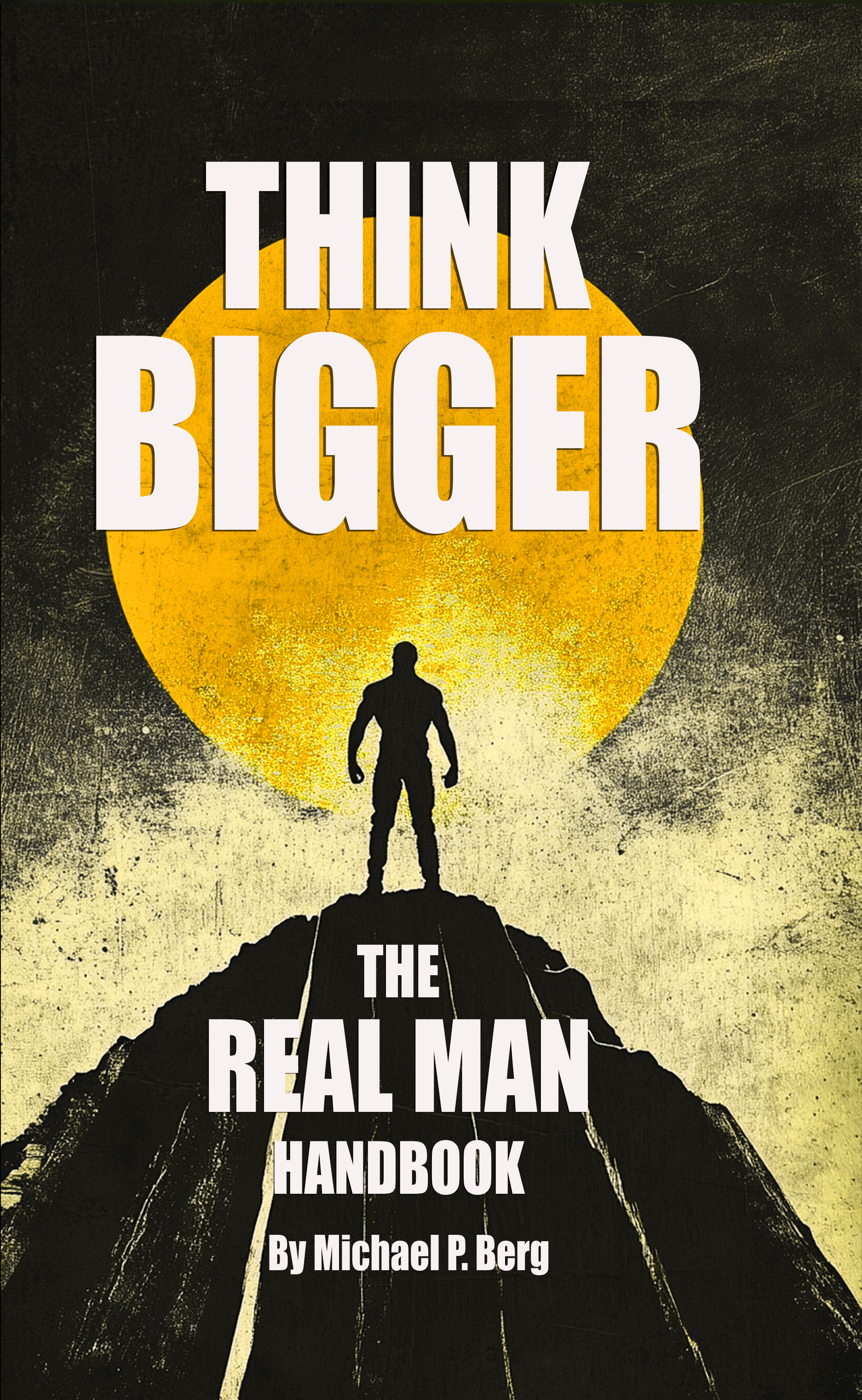 Think Bigger — The Real Man Handbook by Michael Berg